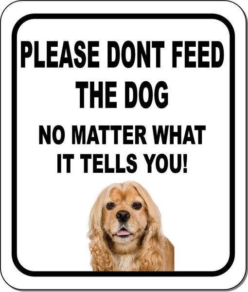 PLEASE DONT FEED THE DOG American Cocker Spaniel Metal Aluminum Composite Sign