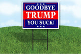 Goodbye TRUMP YOU SUCK bye Donald Yard Sign ROAD SIGN w stands large 18"x24"