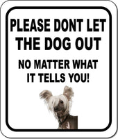 PLEASE DONT LET THE DOG OUT Chinese Crested Metal Aluminum Composite Sign