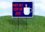 NOT MY CUP OF JOE Yard Sign Road with Stand LAWN SIGN