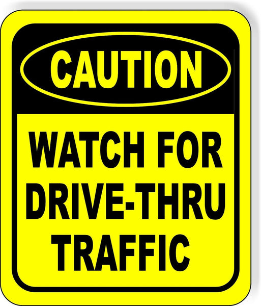 CAUTION WATCH FOR DRIVE-THRU TRAFFIC Metal Aluminum composite sign