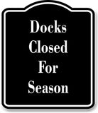 Docks Closed For Season BLACK Aluminum Composite Sign