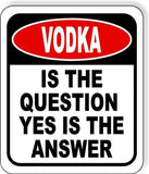 Vodka is The Question Yes Is The Answer Funny Metal Aluminum Composite Sign