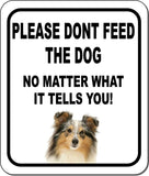 PLEASE DONT FEED THE DOG Shetland Sheepdog Metal Aluminum Composite Sign