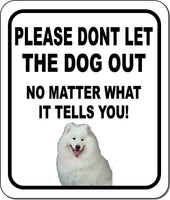 PLEASE DONT LET THE DOG OUT Samoyed Metal Aluminum Composite Sign