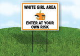 WHITE GIRL AREA ENTER AT YOUR OWN RISK ORANG Yard Sign Road with Stand LAWN SIGN