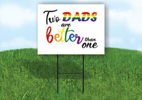 TWO DADS ARE BETTER THAN ONE Yard Sign with Stand LAWN SIGN