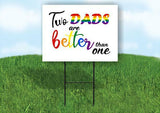 TWO DADS ARE BETTER THAN ONE Yard Sign with Stand LAWN SIGN