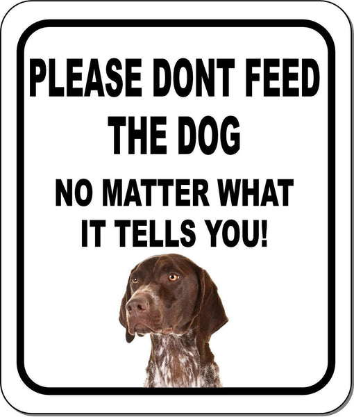 PLEASE DONT FEED THE DOG German Shorthair Pointer Aluminum Composite Sign