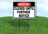 IMPORTANT CLOSED UNTIL FURTHER NOTICE Yard Sign with Stand LAWN SIGN