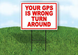Your GPS Is Wrong Turn Around RED Yard Sign Road with Stand LAWN SIGN