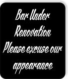 Bar under renovation please excuse our appearance Black Aluminum composite sign