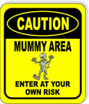 CAUTION MUMMY AREA ENTER AT YOUR OWN RISK YELLOW Metal Aluminum Composite Sign