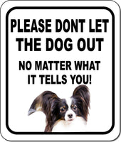 PLEASE DONT LET THE DOG OUT Papillons Aluminum Composite Sign