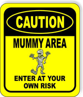 CAUTION MUMMY AREA ENTER AT YOUR OWN RISK YELLOW Metal Aluminum Composite Sign