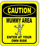 CAUTION MUMMY AREA ENTER AT YOUR OWN RISK YELLOW Metal Aluminum Composite Sign