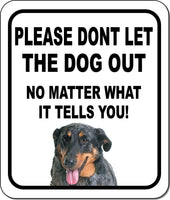 PLEASE DONT LET THE DOG OUT NMW Beauceron Metal Aluminum Composite Sign