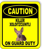CAUTION KILLER XOLOITZCUINTLI ON GUARD DUTY Metal Aluminum Composite Sign