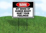 Warning My Sense of Humor Might Hurt Your Fe Yard Sign Road with Stand LAWN SIGN