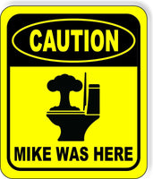CAUTION MIKE WAS HERE Toilet Metal Aluminum Composite Funny bathroom Sign