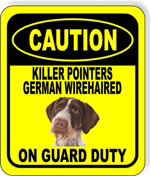 CAUTION KILLER POINTERS GERMAN WIREHAIRED ON GUARD Metal Aluminum Composite Sign