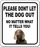 PLEASE DONT LET THE DOG OUT Weimaraner Metal Aluminum Composite Sign