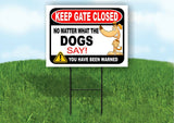 KEEP GATE CLOSED NO MATTER WHAT THE DOGS DOG Yard Sign with Stand LAWN POSTER