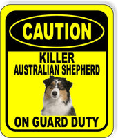 CAUTION KILLER AUSTRALIAN SHEPHERD ON GUARD DUTY Metal Aluminum Composite Sign