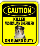 CAUTION KILLER AUSTRALIAN SHEPHERD ON GUARD DUTY Metal Aluminum Composite Sign