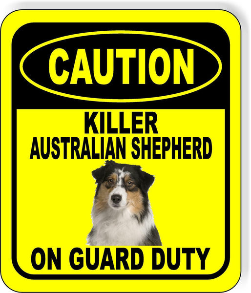 CAUTION KILLER AUSTRALIAN SHEPHERD ON GUARD DUTY Metal Aluminum Composite Sign