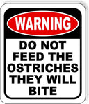 warning DO NOT FEED THE OSTRICHES THEY WILL BITE Metal Aluminum composite sign