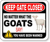 KEEP GATE CLOSED NO MATTER WHAT THE GOATS SAY Metal Aluminum composite sign