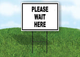 PLEASE WAIT HERE BLACK LETTERS Yard Sign Road with Stand LAWN SIGN
