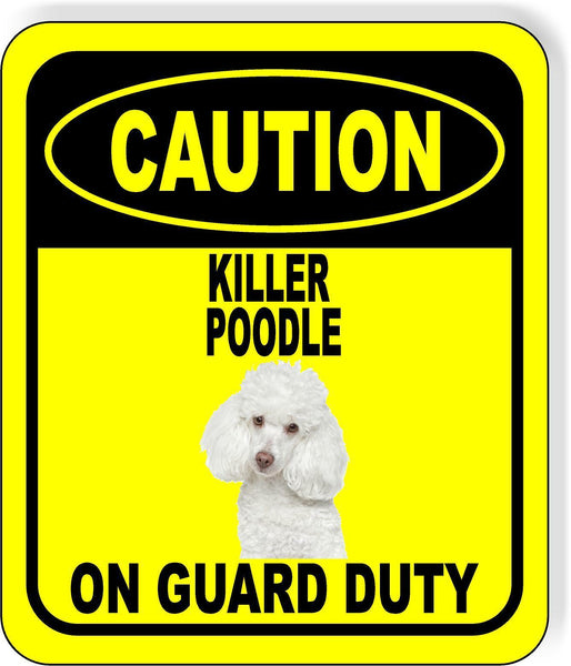 CAUTION KILLER POODLE ON GUARD DUTY Metal Aluminum Composite Sign