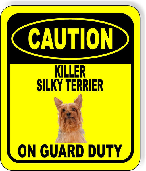 CAUTION KILLER SILKY TERRIER ON GUARD DUTY Metal Aluminum Composite Sign
