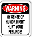 Warning My Sense of Humor Might Hurt Your Feelings! Aluminum Composite Sign