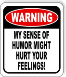 Warning My Sense of Humor Might Hurt Your Feelings! Aluminum Composite Sign