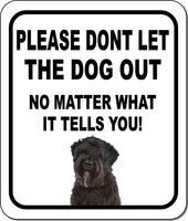 PLEASE DONT LET THE DOG OUT NMW Bouviers des Flandre Aluminum Composite Sign