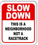 Double-sided Slow down this is a neighborhood not a racetrack metal outdoor sign