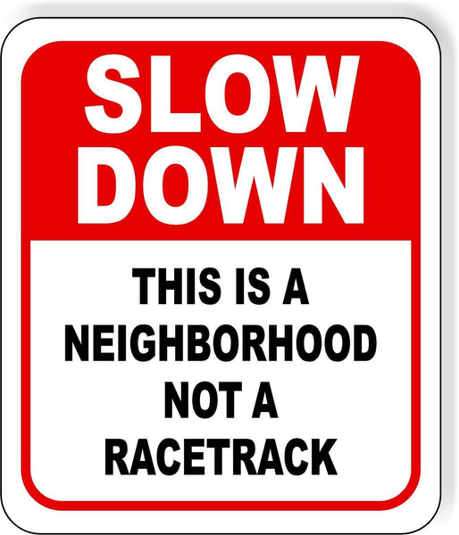 Double-sided Slow down this is a neighborhood not a racetrack metal outdoor sign