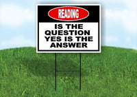 READING is the question yes is the answer Yard Sign Road with Stand LAWN SIGN
