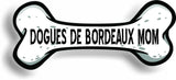 Dog Mom Dogues de Bordeaux Bone Car Magnet Bumper Sticker 3"x7"