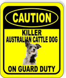 CAUTION KILLER AUSTRALIAN CATTLE DOG ON GUARD DUTY Metal Aluminum Composite Sign