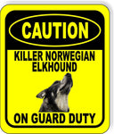 CAUTION KILLER NORWEGIAN ELKHOUND ON GUARD DUTY Metal Aluminum Composite Sign