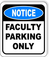 NOTICE Faculty Parking Only Metal Aluminum Composite Sign