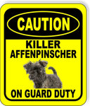 CAUTION KILLER AFFENPINSCHER ON GUARD DUTY Metal Aluminum Composite Sign