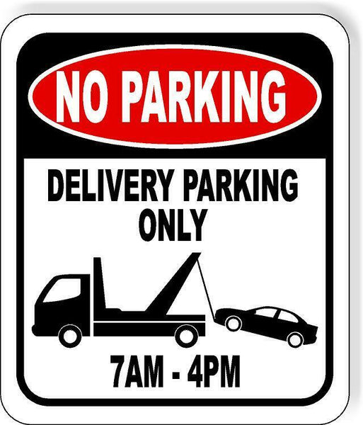 NO PARKING DELIVERY PARKING ONLY 7AM 4PM Metal Aluminum Composite Sign