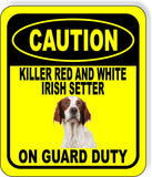CAUTION KILLER RED AND WHITE IRISH SETTER ON GUARD Metal Aluminum Composite Sign