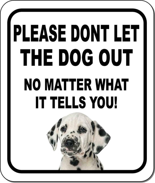 PLEASE DONT LET THE DOG OUT Dalmatian Metal Aluminum Composite Sign