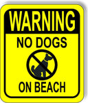 WARNING NO DOGS ON BEACH YELLOW CROSSED Metal Aluminum composite sign